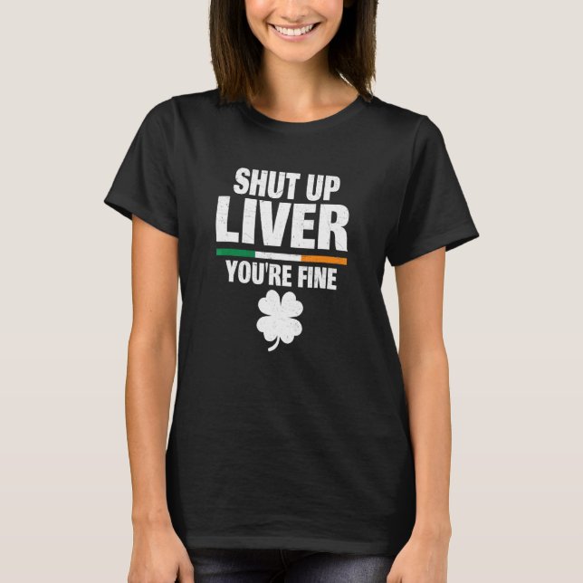 T-shirt Shut Up Liver Youu2019re Humour irlandais fin St P (Devant)