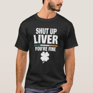 T-shirt Shut Up Liver Youu2019re Humour irlandais fin St P