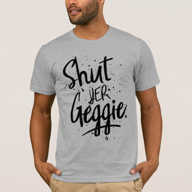 T-shirt Shut Yer Geggie Glaswegian Glasgow Tee (Devant)