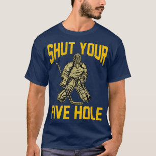 T-shirt Shut Your Five Hole Funny Goalie Ice Hockey Goalte