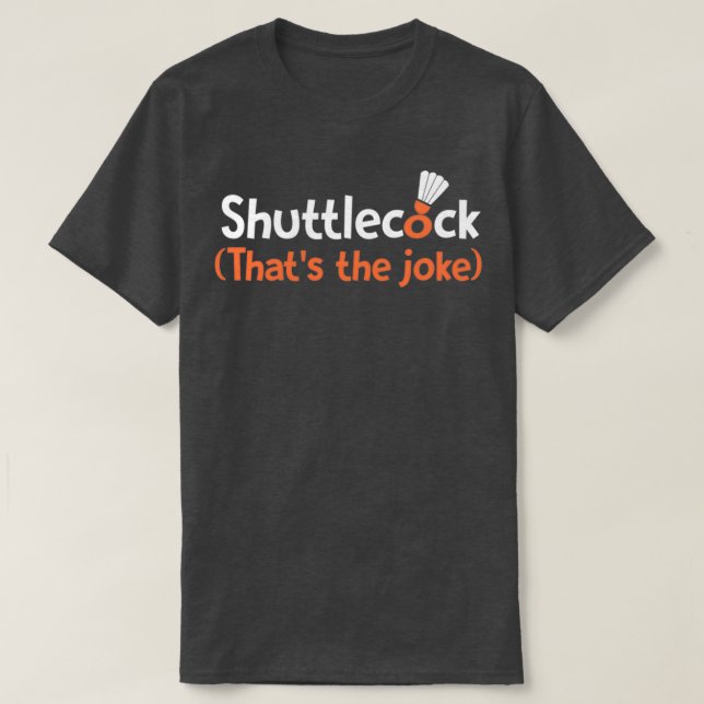 T-shirt Shuttlecock Thatx27s la blague T (Design devant)