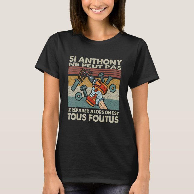 T-shirt Si Anthony ne peut pas le réparer, alors nous somm (Devant)