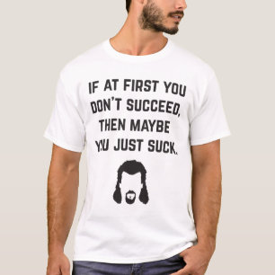 T-shirt Si au début vous ne réussissez pas, alors peut-
