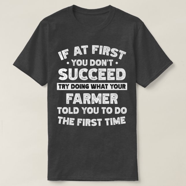 T-shirt Si au début vous ne réussissez pas, Farmer dit : (Design devant)