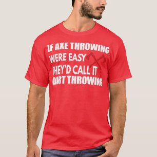 T-shirt Si Ax Throwing Étaient Facile Thex27d Appelez-le D