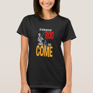 T-shirt Si Bien Avec Mon Baguette Je Fais Du Poisson Venir