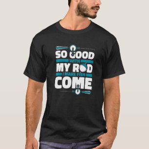 T-shirt Si Bon Avec Ma Canne Je Fais Poisson Venir Bateau