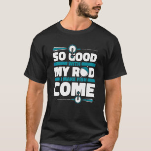 T-shirt Si Bon Avec Ma Canne Je Fais Venir Poisson Bateau