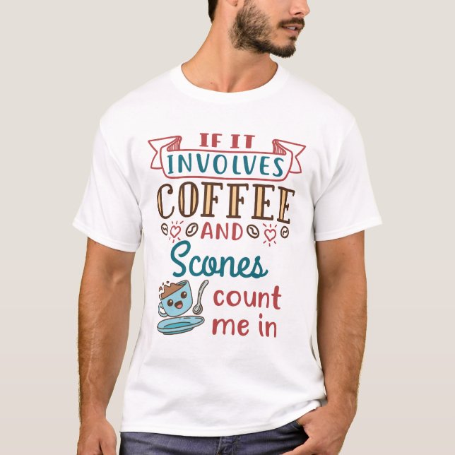T-shirt Si ça implique du café et des scones, comptez-moi  (Devant)
