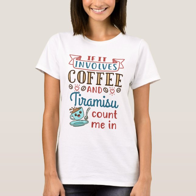 T-shirt Si ça implique du café et du Tiramisu, comptez-moi (Devant)