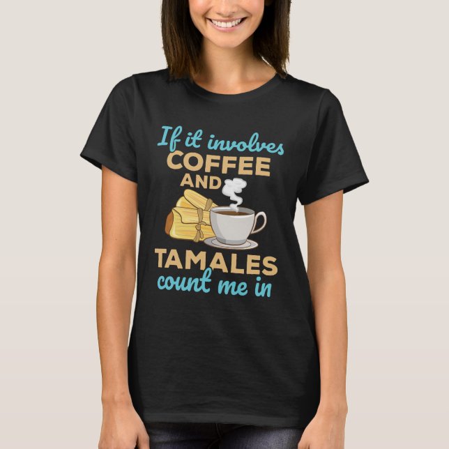 T-shirt Si ça implique du café et Tamales me comptez dans (Devant)