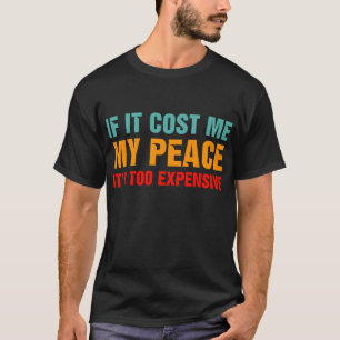 T-shirt Si ça me coûte ma paix, c'est trop cher