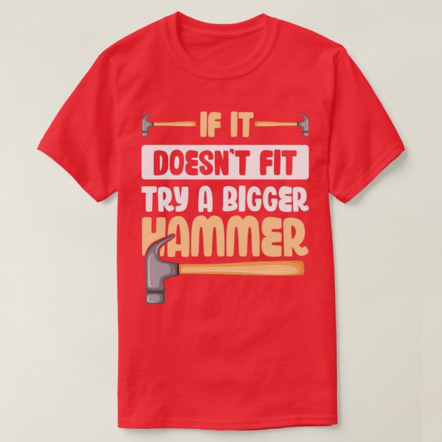 T-shirt Si ça ne convient pas Essayez un plus gros marteau (Design devant)