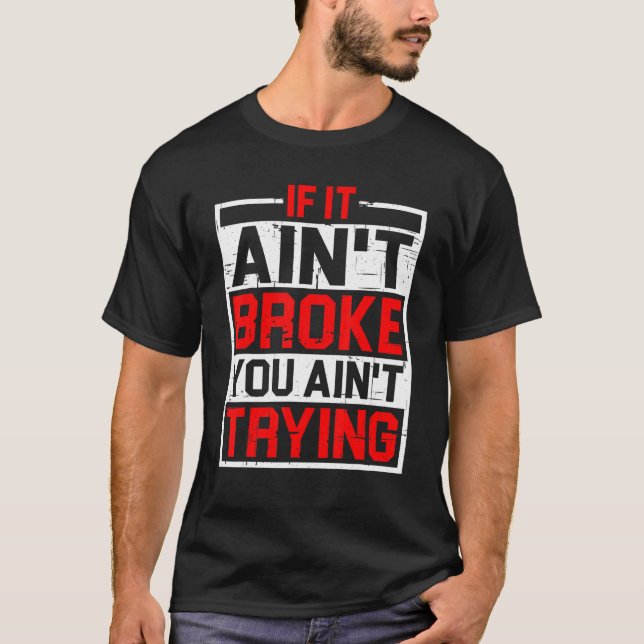 T-shirt Si ça ne vous a pas cassé, vous n'essayez pas (Devant)