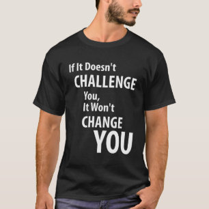 T-shirt Si ça ne vous met pas au défi, ça ne vous changera