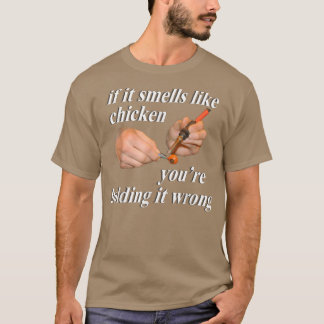 T-shirt Si ça sent le poulet, vous le tenez mal