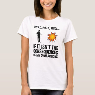 T-shirt Si ce n'est pas les conséquences de mes propres a