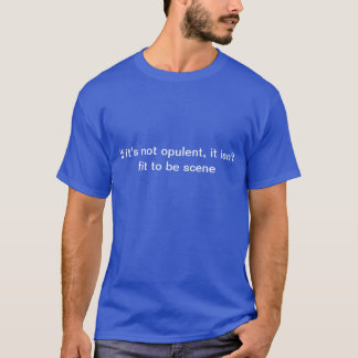 T-shirt Si ce n'est pas opulent, cela n'est pas digne d'êt