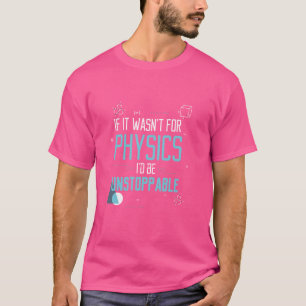 T-shirt Si ce n'était pas pour la physique je serais un ca