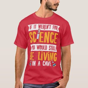 T-shirt Si ce n'était pas pour la science, un scientifique