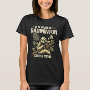 T-shirt Si Cela Concerne Le Badminton, Comptez-Moi Dans La