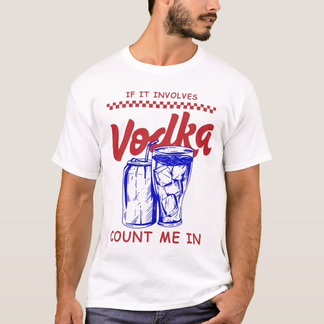 T-shirt Si cela implique de la vodka, comptez sur moi (Devant)