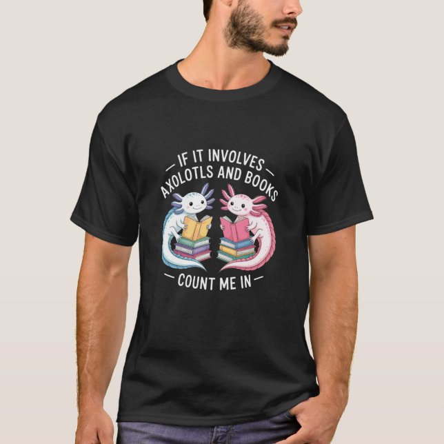 T-shirt Si cela implique des axolotls et des livres, compt (Devant)