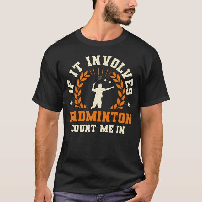 T-shirt Si cela implique du badminton, comptez-moi Badmint (Devant)