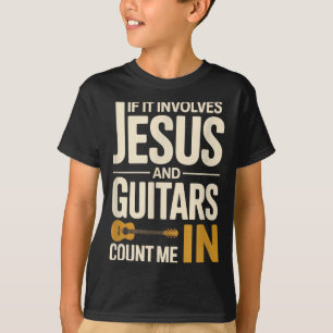 T-shirt Si cela implique Jésus et des guitares, comptez-mo