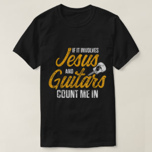 T-shirt Si cela implique Jésus et des guitares, comptez-mo