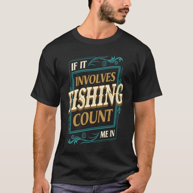 T-shirt Si cela implique la pêche, comptez-moi  Humour de  (Devant)