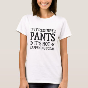 T-shirt Si cela nécessite un pantalon