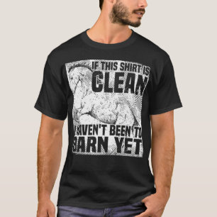 T-shirt Si c'est propre, je n'ai pas encore été à la grang
