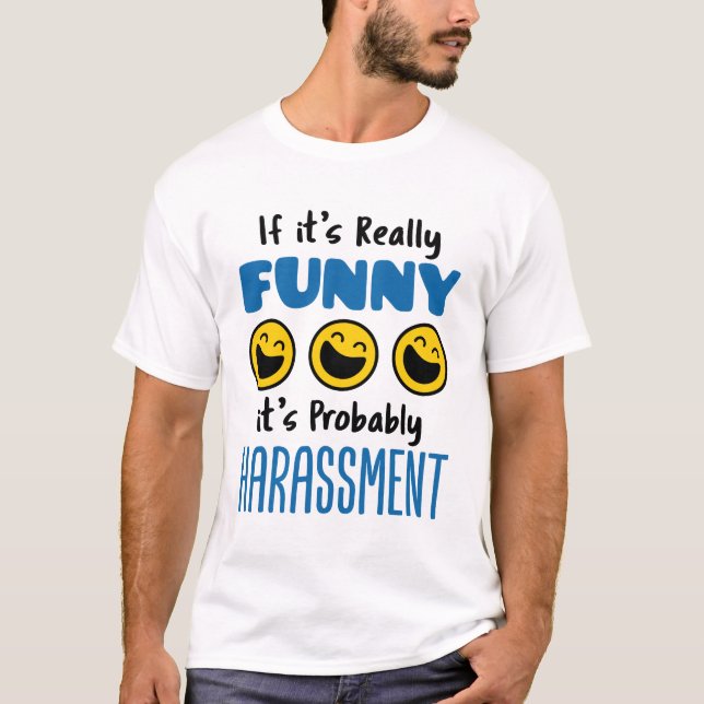 T-shirt Si c'est vraiment drôle, probablement Harcèlement  (Devant)