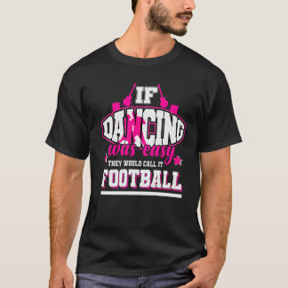 T-shirt Si Danser était facile, ils l'appelleraient Footba