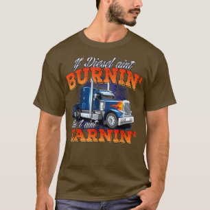 T-shirt Si Diesel Aint BurninTrucker Semi Truck Driver Tru
