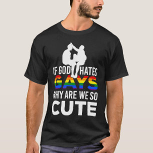 T-shirt Si Dieu déteste les GAYS Pourquoi sommes-nous si m