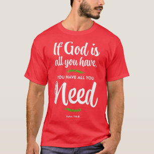 T-shirt Si Dieu est tout ce que vous avez, vous avez tout