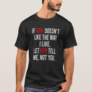 T-shirt Si Dieu n'aime pas ma façon de vivre, qu'elle le d