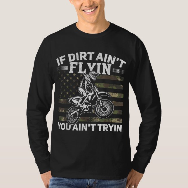 T-shirt Si Dirt Ain't Flyin You Ain't Tryin Dirt Bike Moto (Devant)