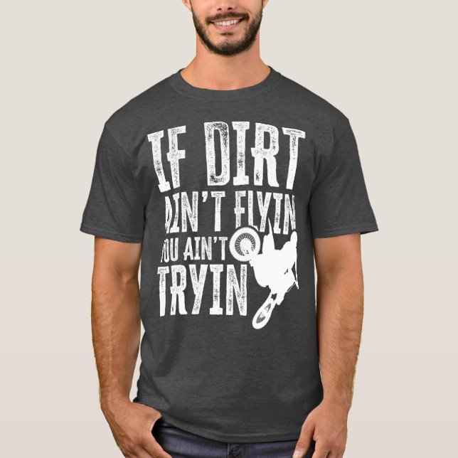 T-shirt Si Dirt Aint Flyin You Aint Tryin Fun Motocross (Devant)