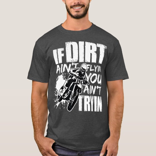 T-shirt Si Dirt Aint Flying You Aint Tryin Dirt Vélo (Devant)