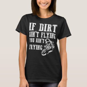 T-shirt Si Dirt ne t'envole pas n'essaie pas Dirt B