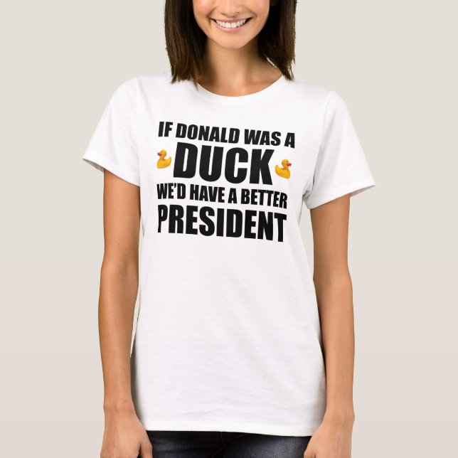 T-shirt Si Donald était un canard, nous aurions un meilleu (Devant)