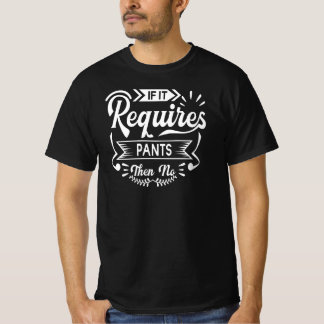 T-shirt Si Elle A Besoin De Pantalons Alors Non | Humour d