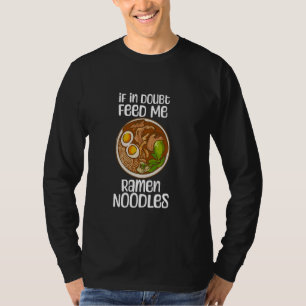 T-shirt Si En Doute Me Nourrir Ramen nouilles Citer Drôle 