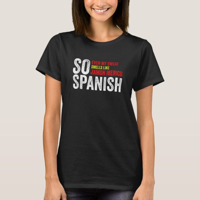 T-shirt Si Espagnol Même Ma Sueur Sent Comme Jamon Iberico (Devant)