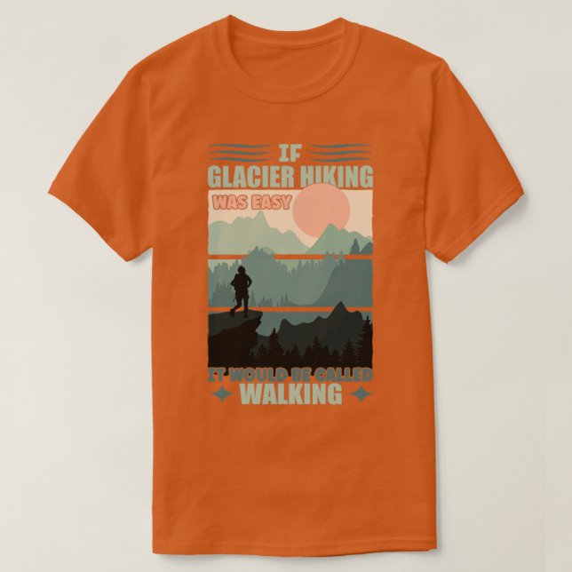 T-shirt Si Glacier Randonnée était facile (Design devant)