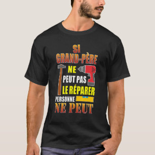 T-shirt Si grand-père ne peut pas le réparer, personne ne 
