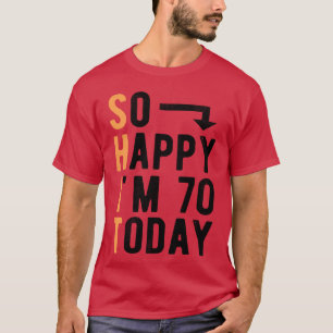 T-shirt Si heureux que j'ai 70 ans aujourd'hui Drôle 70 an